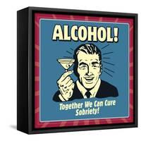 Alcohol! Together We Can Cure Sobriety!-Retrospoofs-Framed Stretched Canvas