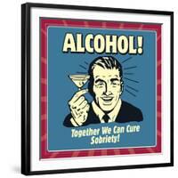 Alcohol! Together We Can Cure Sobriety!-Retrospoofs-Framed Premium Giclee Print