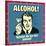 Alcohol! Together We Can Cure Sobriety!-Retrospoofs-Stretched Canvas