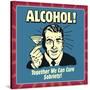 Alcohol! Together We Can Cure Sobriety!-Retrospoofs-Stretched Canvas