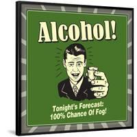 Alcohol! Tonight's Forecast: 100% Chance of Fog!-Retrospoofs-Framed Poster