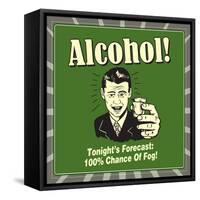 Alcohol! Tonight's Forecast: 100% Chance of Fog!-Retrospoofs-Framed Stretched Canvas