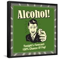 Alcohol! Tonight's Forecast: 100% Chance of Fog!-Retrospoofs-Framed Poster