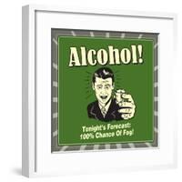 Alcohol! Tonight's Forecast: 100% Chance of Fog!-Retrospoofs-Framed Poster