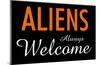 Aliens Always Welcome-null-Mounted Poster