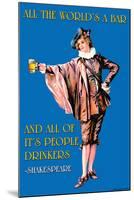 All the World's a Bar and All the People Drinkers-null-Mounted Art Print