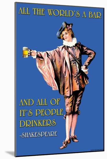 All the World's a Bar and All the People Drinkers-null-Mounted Art Print