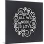 All We Need is Love - Vector Geometric Inscription in Trendy Mono Line Style - Art Deco.-TATYANA Yamshanova-Mounted Art Print