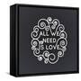 All We Need is Love - Vector Geometric Inscription in Trendy Mono Line Style - Art Deco.-TATYANA Yamshanova-Framed Stretched Canvas
