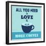 All You Need Is Love and More Coffee 1-Lorand Okos-Framed Premium Giclee Print