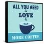 All You Need Is Love and More Coffee 1-Lorand Okos-Framed Stretched Canvas