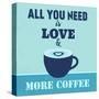 All You Need Is Love and More Coffee 1-Lorand Okos-Stretched Canvas