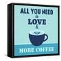 All You Need Is Love and More Coffee 1-Lorand Okos-Framed Stretched Canvas