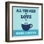 All You Need Is Love and More Coffee 1-Lorand Okos-Framed Art Print