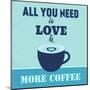 All You Need Is Love and More Coffee 1-Lorand Okos-Mounted Art Print