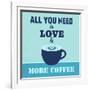 All You Need Is Love and More Coffee 1-Lorand Okos-Framed Art Print