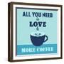 All You Need Is Love and More Coffee 1-Lorand Okos-Framed Art Print