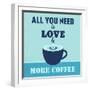 All You Need Is Love and More Coffee 1-Lorand Okos-Framed Art Print