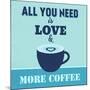 All You Need Is Love and More Coffee 1-Lorand Okos-Mounted Art Print