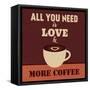 All You Need Is Love and More Coffee-Lorand Okos-Framed Stretched Canvas