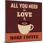 All You Need Is Love and More Coffee-Lorand Okos-Mounted Art Print