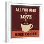 All You Need Is Love and More Coffee-Lorand Okos-Framed Art Print