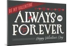 Always and Forever Happy Valentines Day-Lantern Press-Mounted Art Print