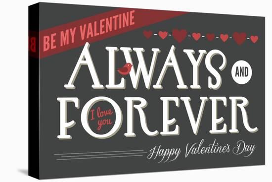 Always and Forever Happy Valentines Day-Lantern Press-Stretched Canvas