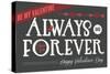 Always and Forever Happy Valentines Day-Lantern Press-Stretched Canvas