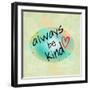 Always be Kind-ALI Chris-Framed Giclee Print