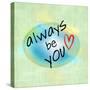 Always be You-ALI Chris-Stretched Canvas