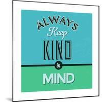 Always Keep Kind in Mind 1-Lorand Okos-Mounted Premium Giclee Print