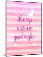 Always Kiss Me Good Night-Bella Dos Santos-Mounted Art Print