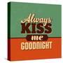 Always Kiss Me Goodnight-Lorand Okos-Stretched Canvas