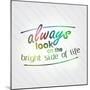 Always Look on the Bright Side of Life-maxmitzu-Mounted Art Print
