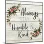 Always Stay Humble and Kind-Kimberly Allen-Mounted Art Print