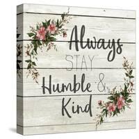 Always Stay Humble and Kind-Kimberly Allen-Stretched Canvas