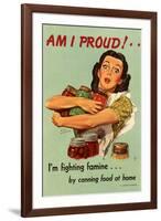 Am I Proud? I'm Fighting Famine by Canning Food at Home - WWII War Propaganda-null-Framed Art Print