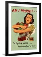 Am I Proud? I'm Fighting Famine by Canning Food at Home - WWII War Propaganda-null-Framed Art Print