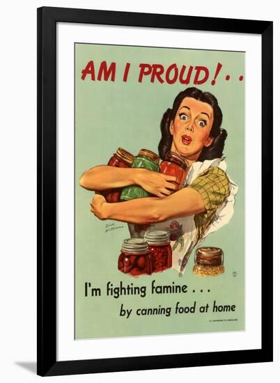 Am I Proud? I'm Fighting Famine by Canning Food at Home - WWII War Propaganda-null-Framed Art Print