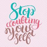 Stop Doubting Yourself. Motivation Card with Calligraphy. Unique Hand Drawn Typography Vector Poste-Anastasiia Averina-Laminated Art Print