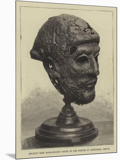 Ancient Iron Mask-Helmet Found in the Danube at Semendria, Servia-null-Mounted Giclee Print