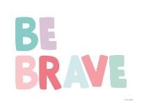 Be Brave-Ann Kelle-Art Print