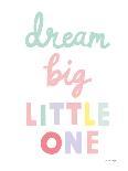 Dream Big Little One Cursive-1-Ann Kelle-Art Print