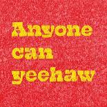 Anyone Can Yeehaw-Anyone Can Yeehaw-Photographic Print