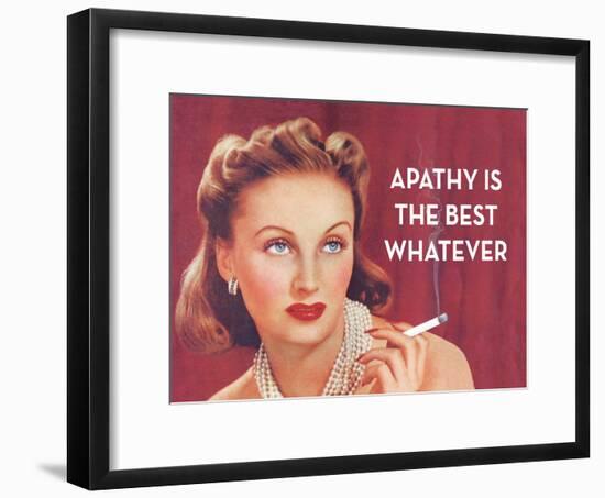Apathy Is the Best Whatever-Ephemera-Framed Poster