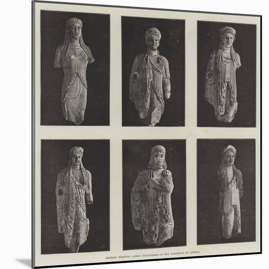 Archaic Statues Lately Discovered on the Acropolis of Athens-null-Mounted Giclee Print