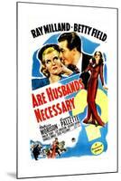 Are Husbands Necessary, US poster, Ray Milland, Betty Field, Patricia Morison, 1942-null-Mounted Art Print