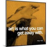 Art is what you can get away with-null-Mounted Art Print