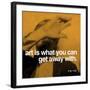 Art is what you can get away with-null-Framed Art Print